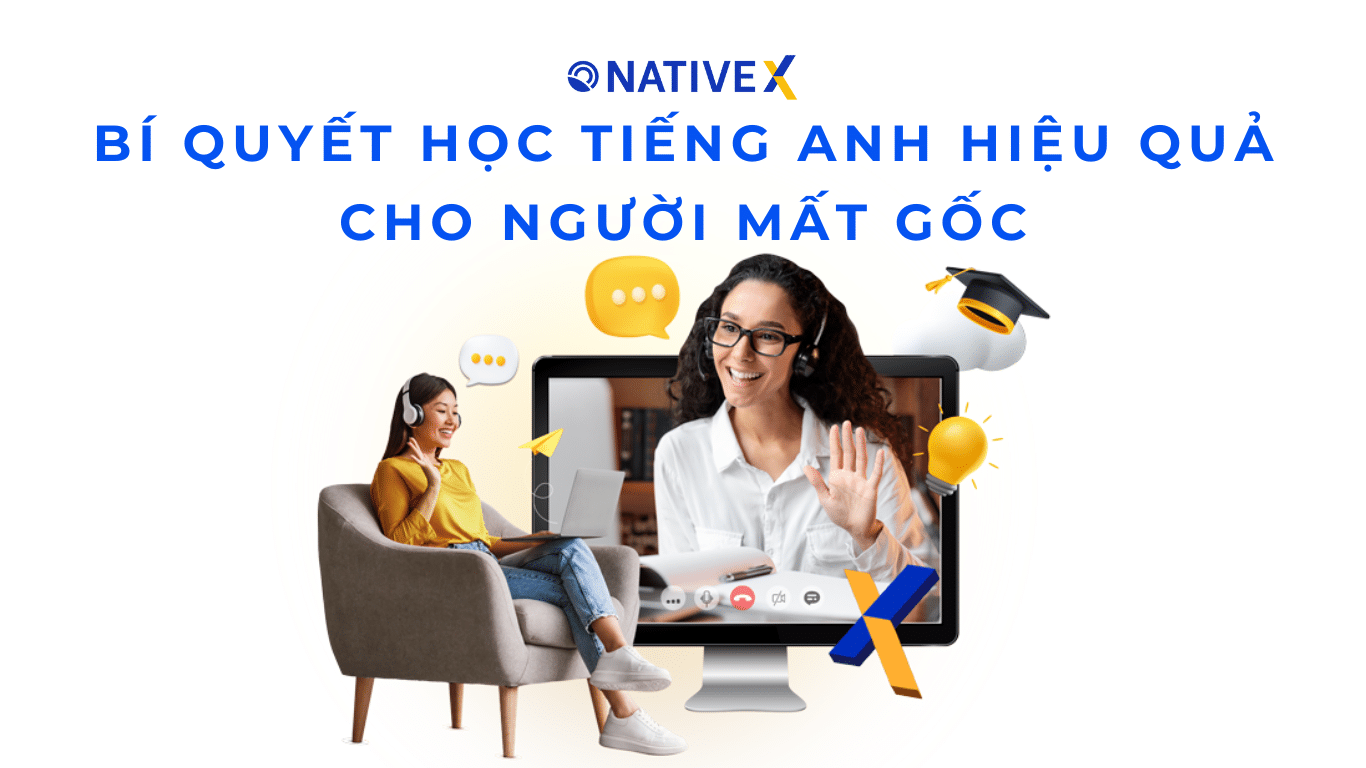 Bí quyết học tiếng Anh cơ bản cho người mất gốc hiệu quả nhanh chóng và dễ hiểu nhất cho bạn.