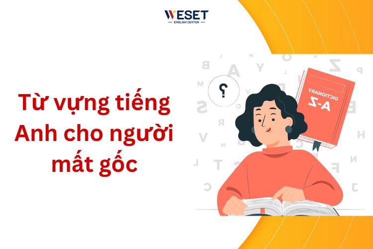 Cho người mới: Từ vựng tiếng Anh cơ bản cho người mất gốc.