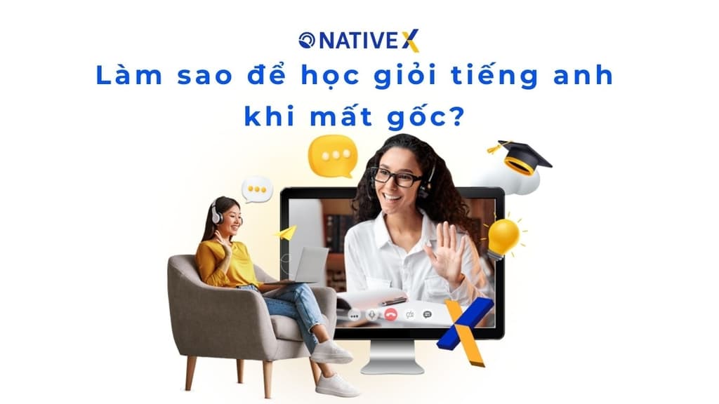 Làm sao để học giỏi tiếng Anh khi mất gốc? Bắt đầu lại dễ ợt luôn đó nha.