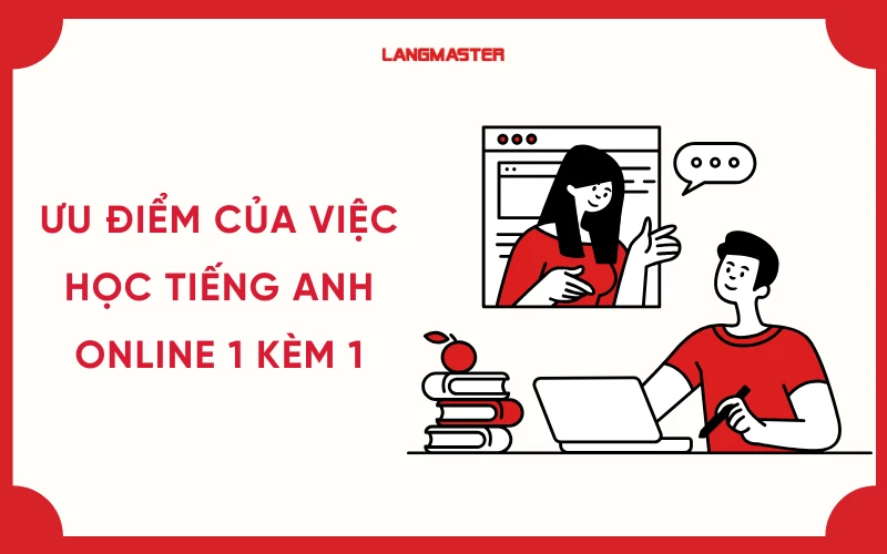 Học tiếng Anh online 1 kèm 1 review có tốt không? Nên xem ngay.