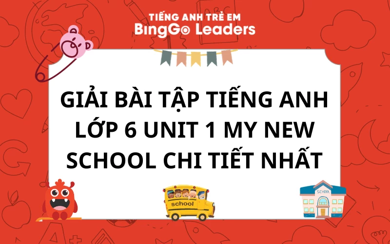 Mẹo học giỏi tiếng anh 6 unit 1 my new school: Chia sẻ từ A đến Z để đạt điểm cao.
