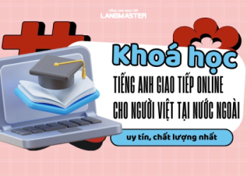 Khóa học tiếng Anh giao tiếp cho người đi làm online, học ở nhà vẫn siêu hiệu quả.