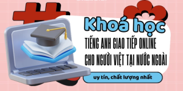 Khóa học tiếng Anh giao tiếp cho người đi làm online, học ở nhà vẫn siêu hiệu quả.