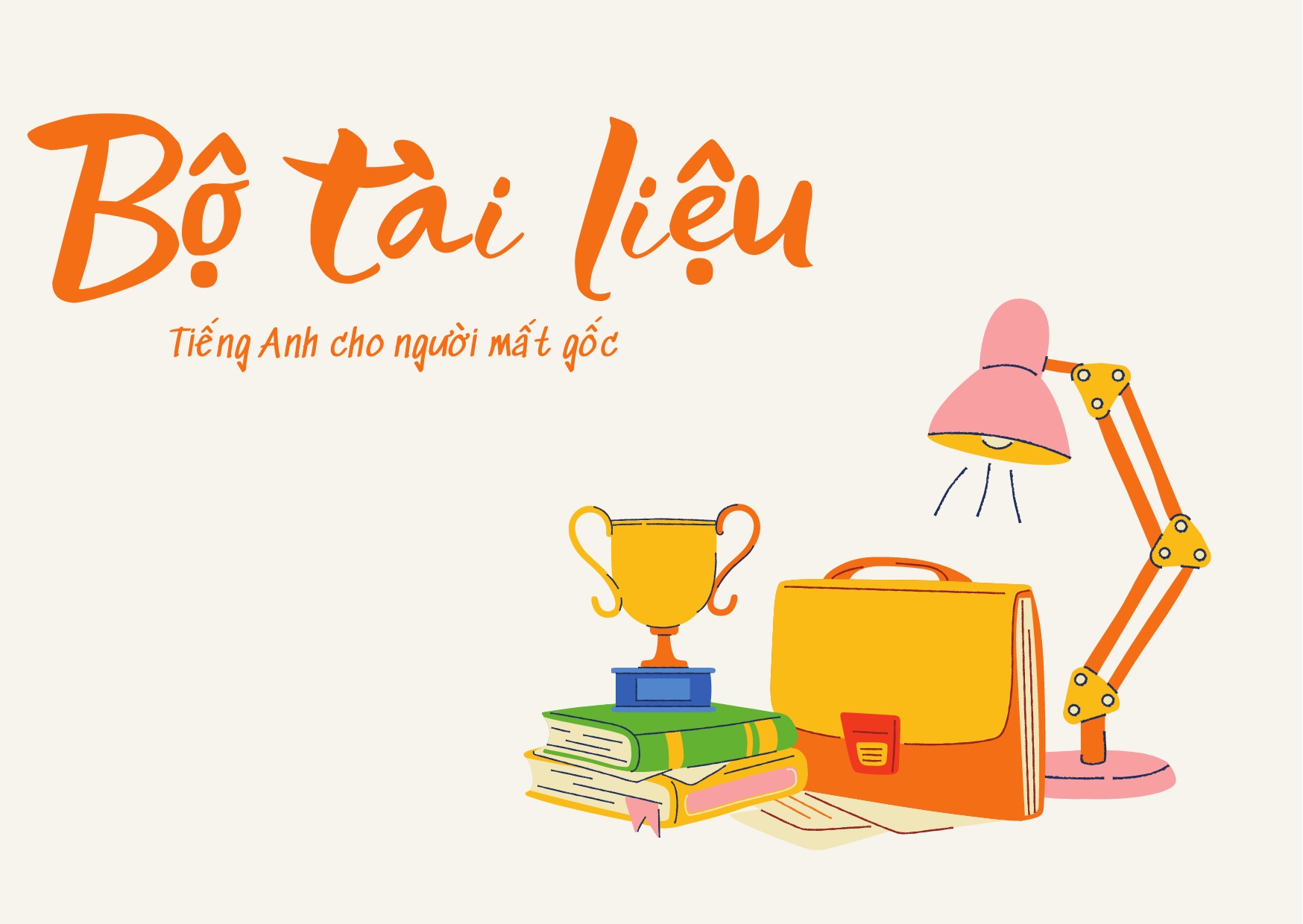 Tài liệu tiếng Anh cho người mất gốc: Học lại từ đầu cực dễ hiểu.