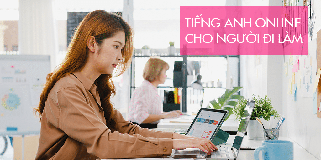 Dù bận vẫn giỏi: Tiếng anh online cho người đi làm học mọi lúc mọi nơi.