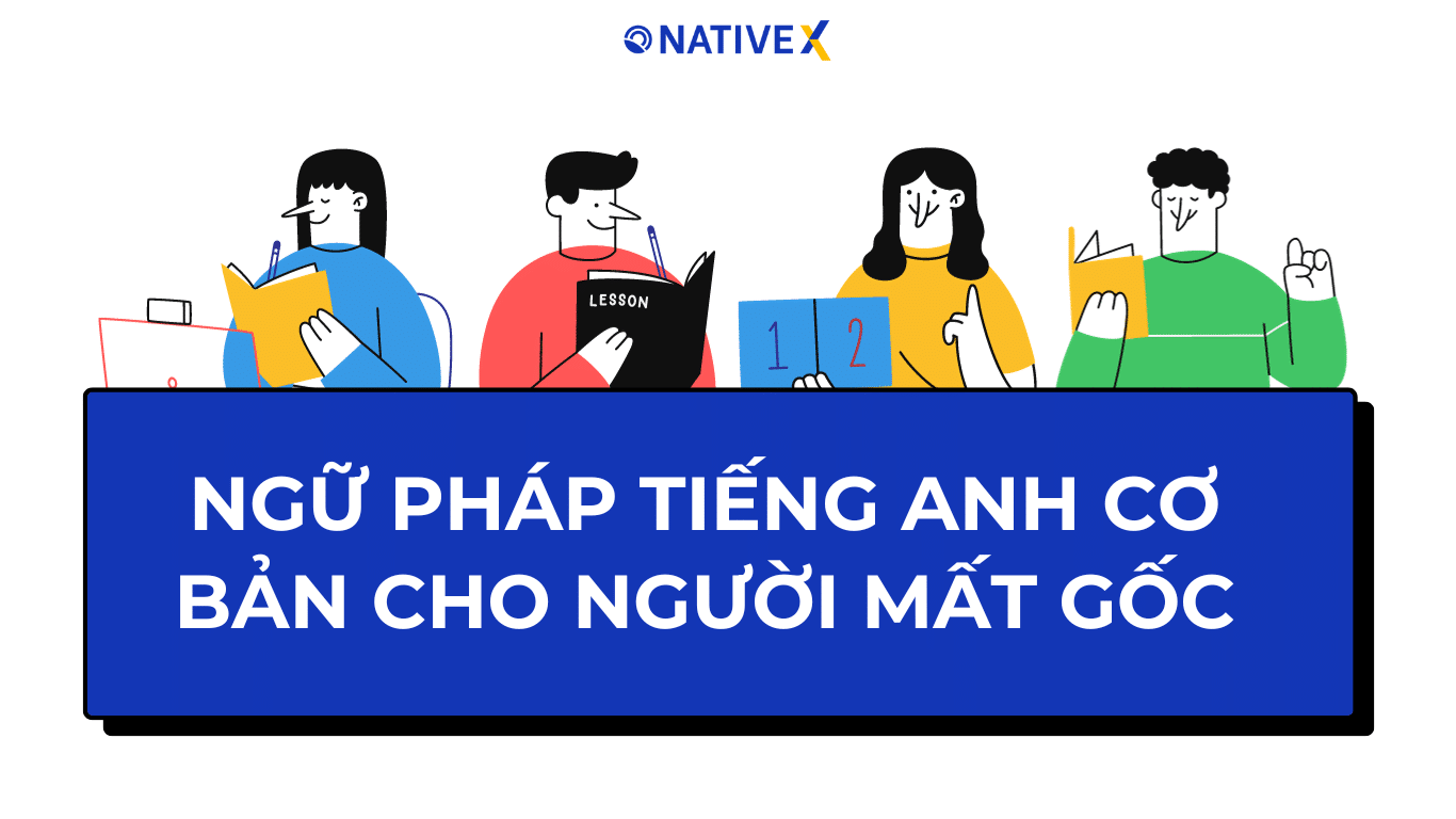 Bắt đầu học Ngữ pháp tiếng Anh cơ bản cho người mất gốc ngay hôm nay.