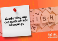Tìm tài liệu tiếng Anh cho người mất gốc? Cách lấy lại nền tảng tiếng Anh nhanh chóng.