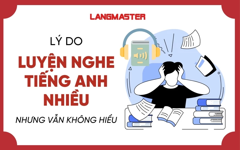 5. Cứ nghe tiếng Anh không hiểu hoài? Đừng lo, đây là giải pháp