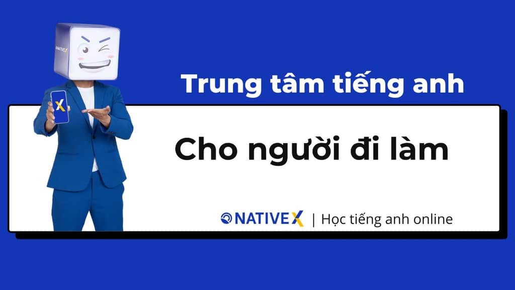 Nói tiếng Anh lưu loát: Trung tâm dạy tiếng anh giao tiếp cho người đi làm uy tín.