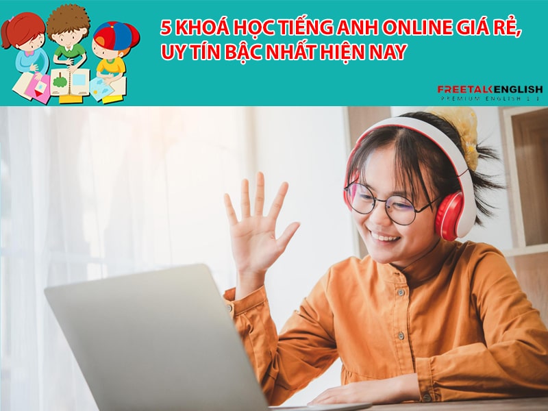 Tìm đâu khóa học tiếng anh giao tiếp online uy tín, chất lượng mà giá lại rẻ?