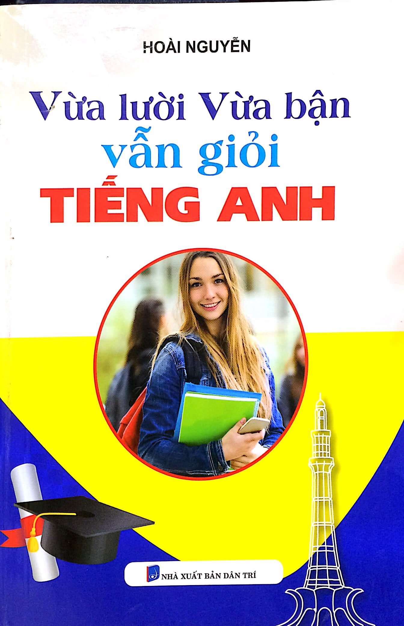Người vừa lười vừa bận vẫn giỏi tiếng Anh, bí quyết siêu dễ ai cũng làm được.