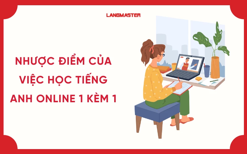 Ưu nhược điểm khi học tiếng anh online 1 kèm 1 review: Nên biết trước khi chọn.