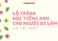 1. Học tiếng Anh cho người đi làm: Bí quyết và lộ trình hiệu quả