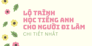 1. Học tiếng Anh cho người đi làm: Bí quyết và lộ trình hiệu quả