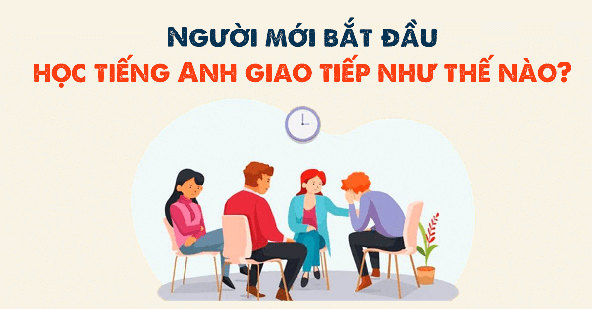 Các khóa học tiếng anh giao tiếp tốt nhất: Bí quyết chọn lựa cho người mới bắt đầu.