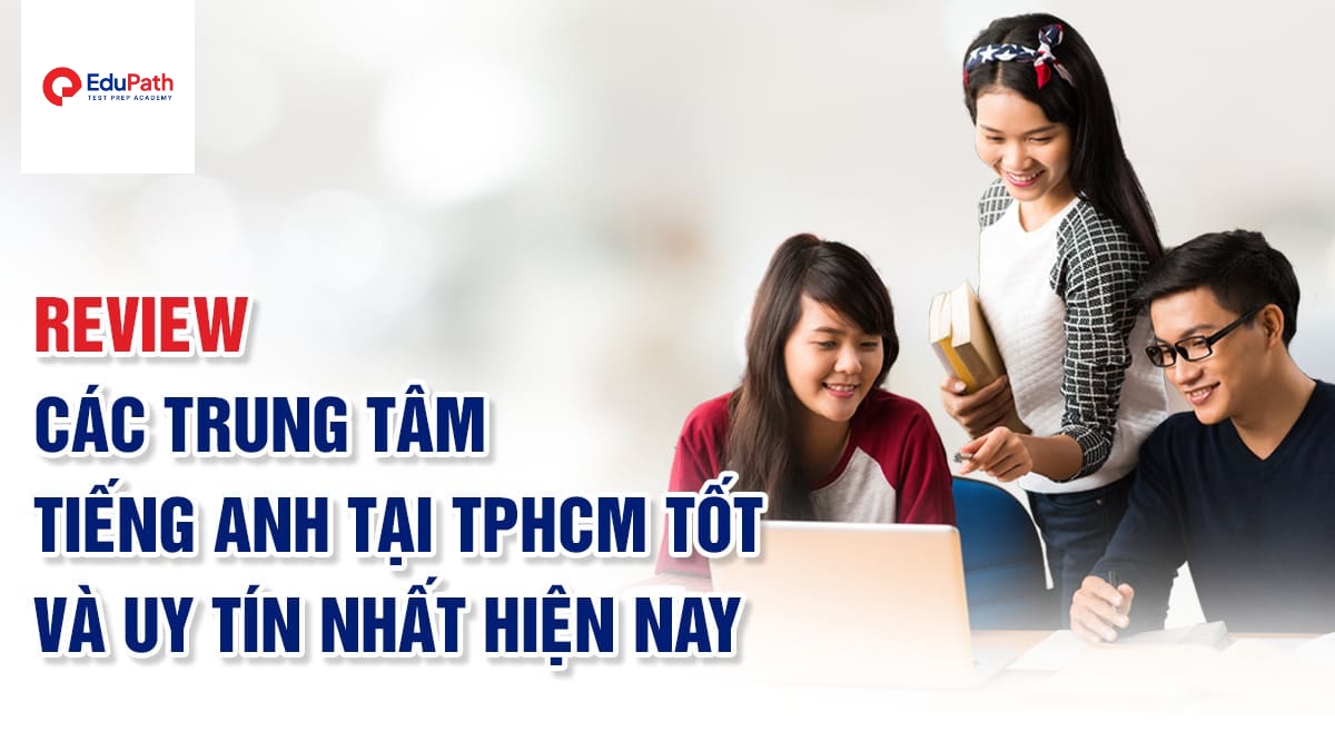 Địa chỉ trung tâm tiếng Anh uy tín tại TPHCM: Cập nhật mới nhất đây.