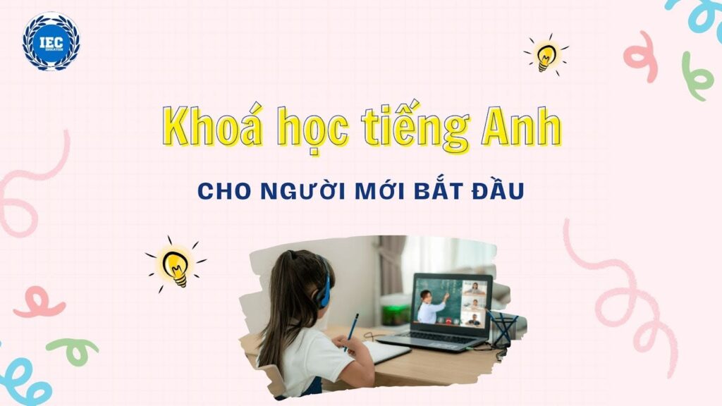 Tìm khóa học tiếng Anh cho người mới bắt đầu? Lựa chọn tốt nhất cho bạn ở đây.