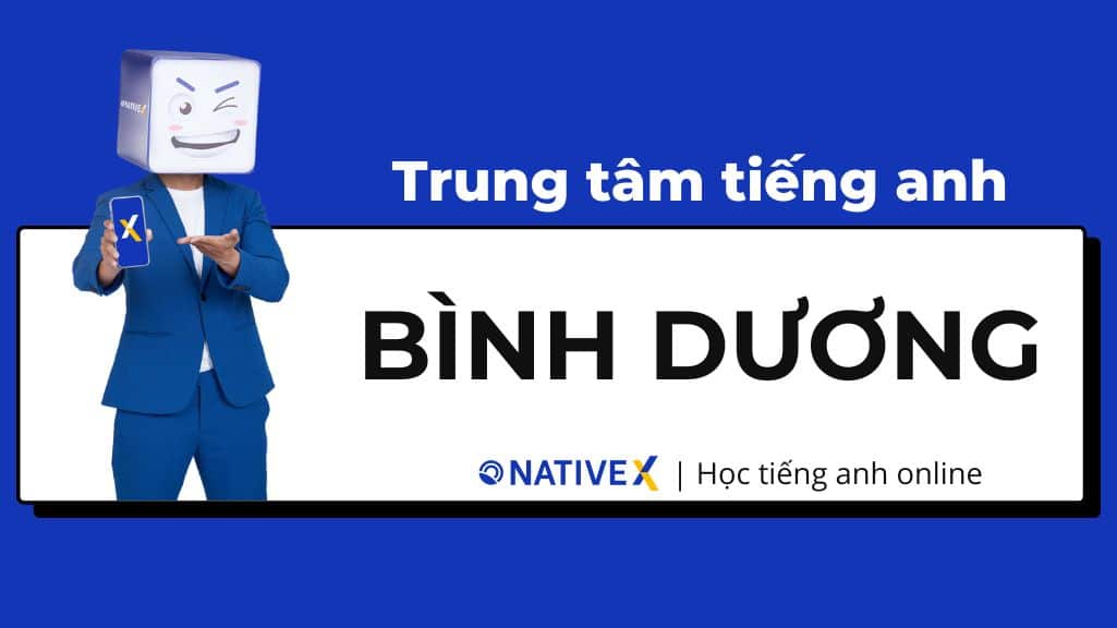 Học tiếng Anh giao tiếp ở Bình Dương: Chỗ xịn, học nhanh giỏi.