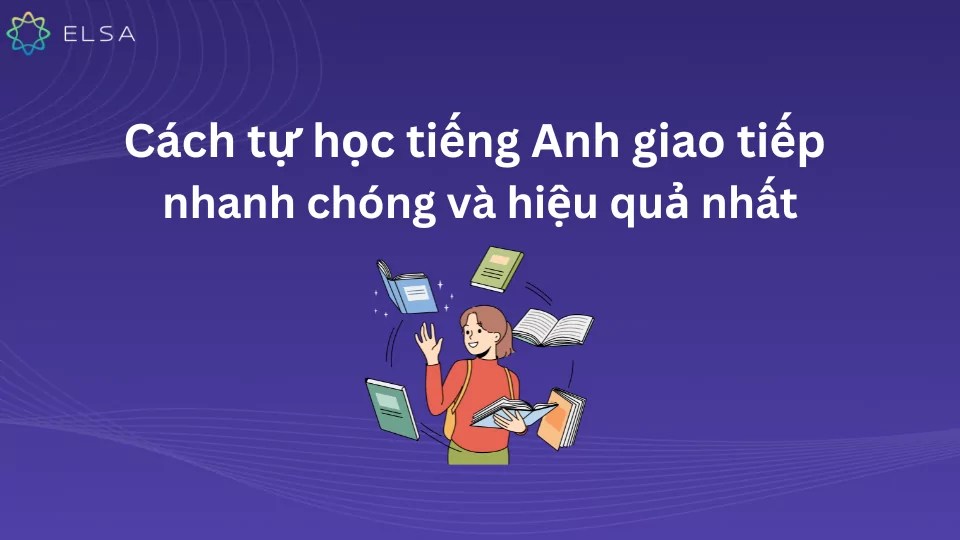 4. Làm thế nào để học tiếng Anh giao tiếp hiệu quả nhanh chóng nhất?