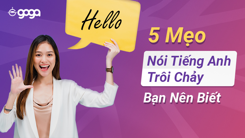 Cách luyện giao tiếp tiếng Anh online tại nhà: Mẹo hay để nói tiếng Anh lưu loát.