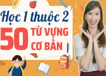 Giao tiếp dễ hơn với từ vựng tiếng Anh cơ bản cho người mất gốc này nè.