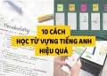 Mách bạn cách học thuộc từ vựng tiếng Anh đơn giản, áp dụng là nhớ ngay tức thì.