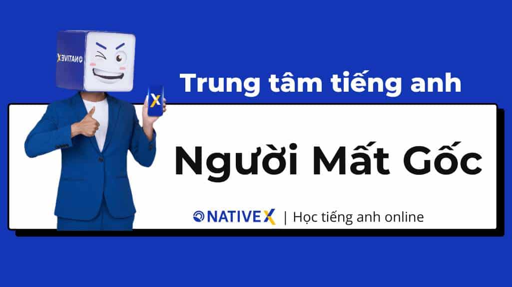 Học tiếng Anh từ số không dễ dàng: Tìm trung tâm dạy tiếng Anh cho người mất gốc chất lượng.