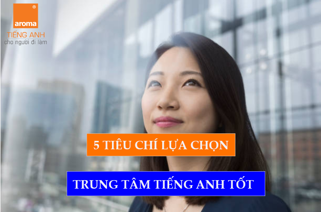 Trường dạy tiếng anh giao tiếp tốt ở Hà Nội cần đạt 5 tiêu chí gì