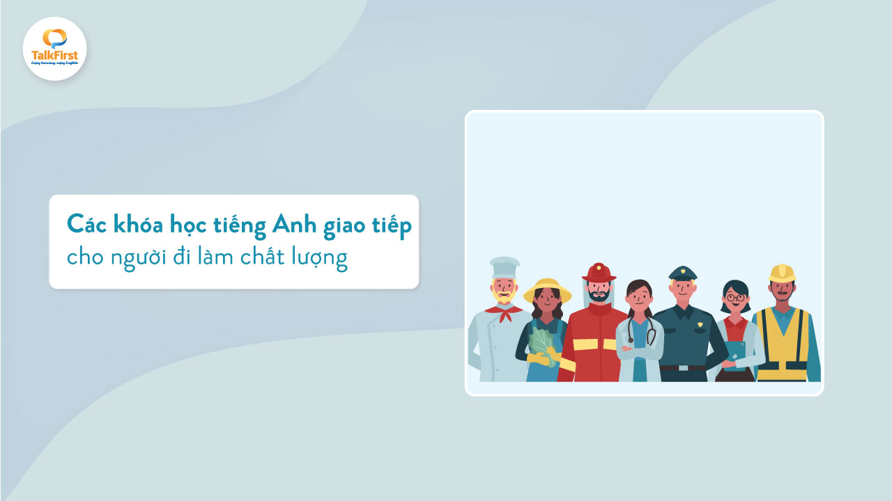 Nói tiếng Anh tự tin hơn - Khóa học tiếng Anh giao tiếp cho người đi làm TPHCM.