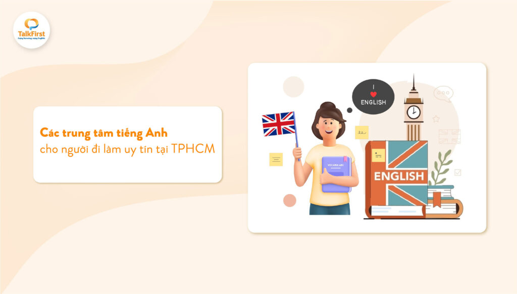 Tìm trung tâm tiếng anh cho người đi làm tphcm nào dạy tốt?