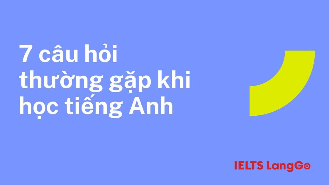 Câu hỏi thường gặp khi học tiếng anh miễn phí trên google và giải đáp