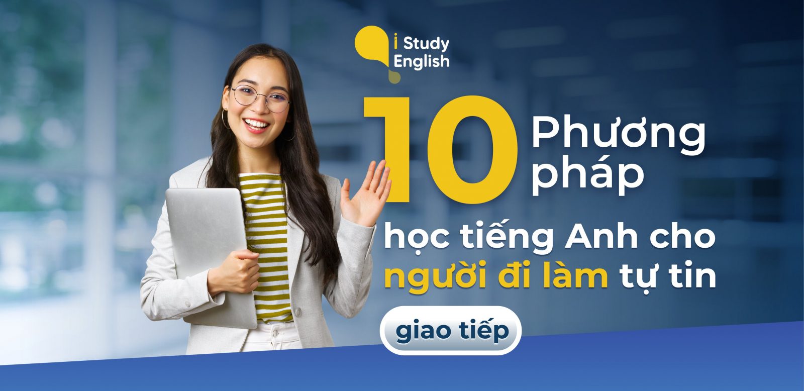 Cách học tiếng Anh giao tiếp cho người đi làm: Mẹo hay giúp bạn tự tin hơn mỗi ngày.