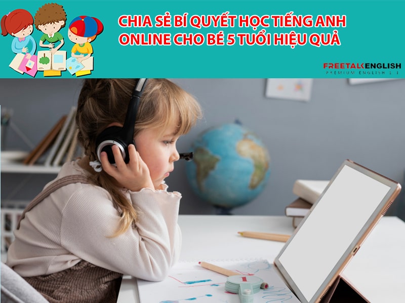 Mẹo học tiếng anh online cho bé 5 tuổi cho bố mẹ thật bận.
