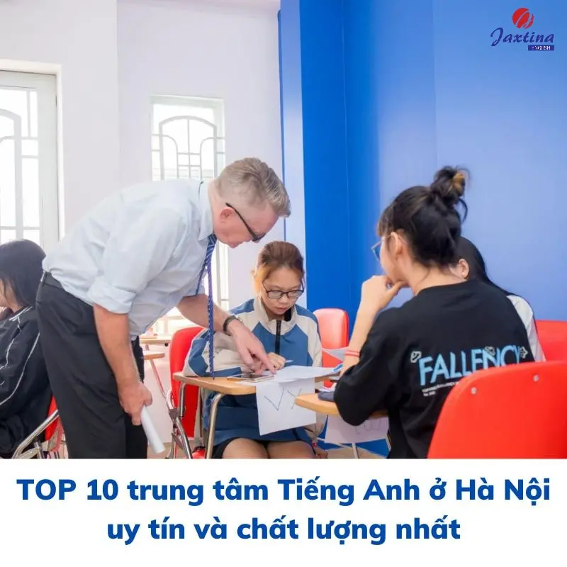 Review trung tâm tiếng Anh tốt ở Hà Nội nào dạy hay? Chia sẻ kinh nghiệm thực tế nhất.