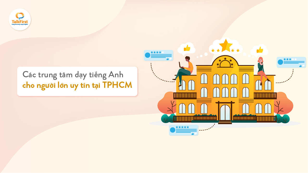 Trung tâm tiếng Anh cho người lớn nào uy tín? Chọn ở đây nè bạn ơi.