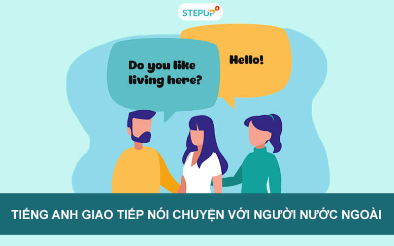 Làm sao giao tiếp tiếng Anh với người nước ngoài cho hay.