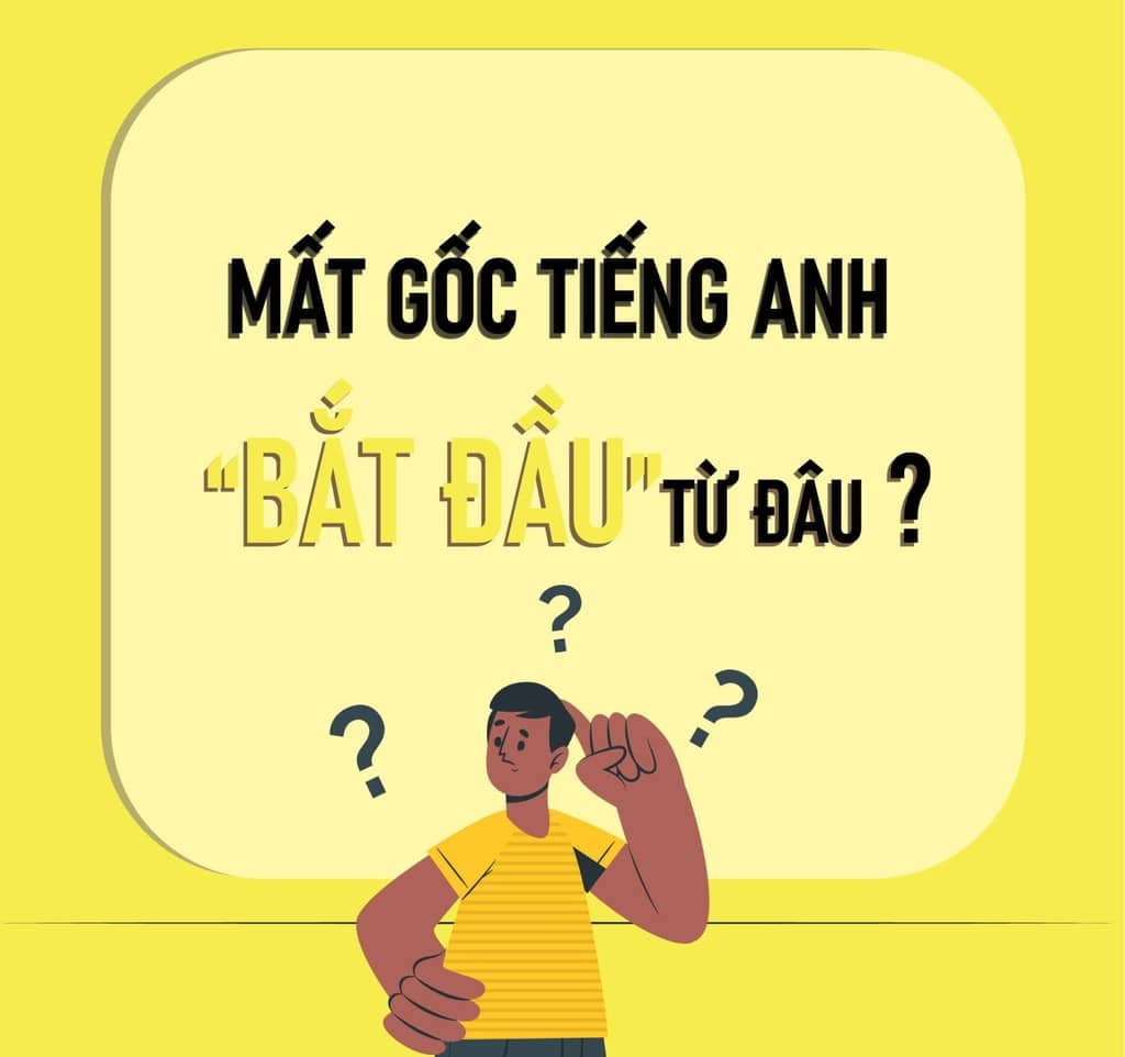 Mất gốc tiếng Anh muốn học giao tiếp tiếng Anh cho người mới bắt đầu | Bắt đầu thế nào.