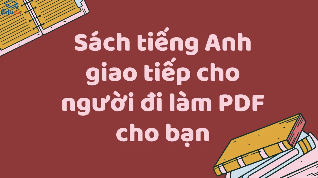 Học nhanh dùng ngay: tải về tiếng anh giao tiếp cho người đi làm pdf mới nhất.
