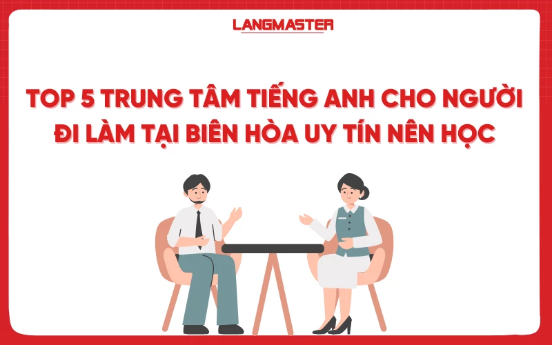 Trung tâm dạy tiếng anh cho người đi làm tại biên hòa uy tín, lộ trình hiệu quả.