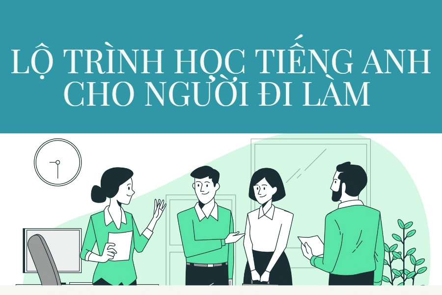 Học tiếng Anh cấp tốc cho người đi làm: Làm sao để giỏi tiếng Anh đi làm?
