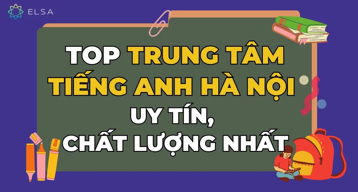 Gợi ý cho bạn top 10 trung tâm tiếng Anh tốt nhất Hà Nội uy tín lắm.