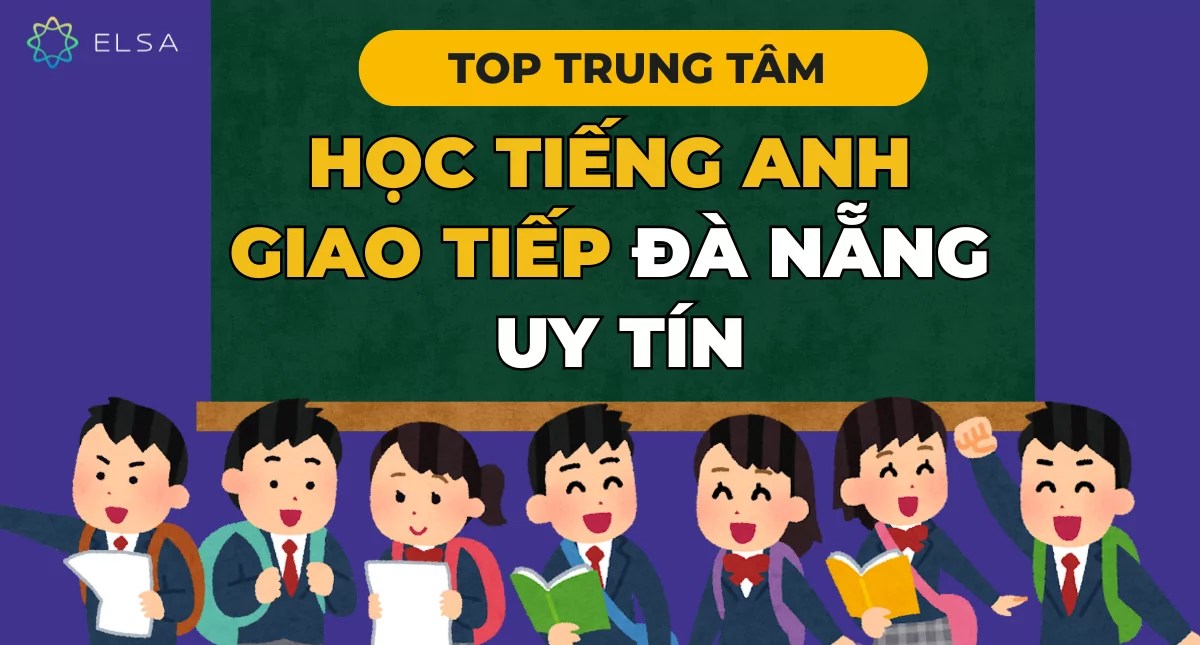 Tìm lớp học tiếng Anh tại Đà Nẵng chất lượng uy tín ngay hôm nay