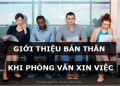 Phỏng vấn tiếng Anh đừng lo lắng: Cách giới thiệu bản thân cực kỳ ấn tượng.