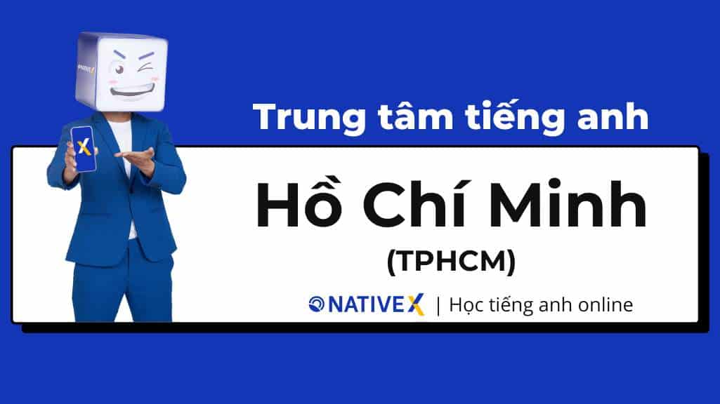 Học ở đâu? Các trung tâm tiếng Anh uy tín được nhiều người giới thiệu.