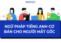 Học Anh văn từ số không? Lộ trình học tiếng Anh cho người mất gốc dễ hiểu đây.