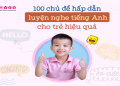 Cách học tiếng anh trẻ em online miễn phí tại nhà cha mẹ nên biết ngay
